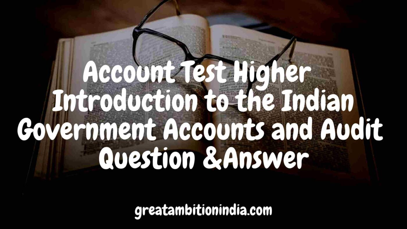 Account Test Higher Introduction to Indian Government Accounts and Audit & Kerala Questions (2019)